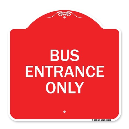 Signmission Designer Series Entrance Bus Entrance Only, Red & White Aluminum Sign, 18" x 18", RW-1818-24095 A-DES-RW-1818-24095